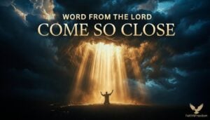 Word from the Lord: Come So Close — God Is Calling His People to Unprecedented Intimacy