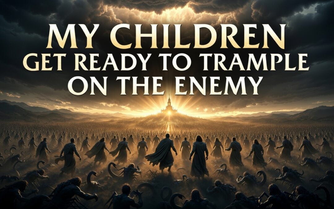 Believers marching toward a glowing heavenly city over serpents and dark creatures — My Children Get Ready to Trample on the Enemy prophetic word May 2026
