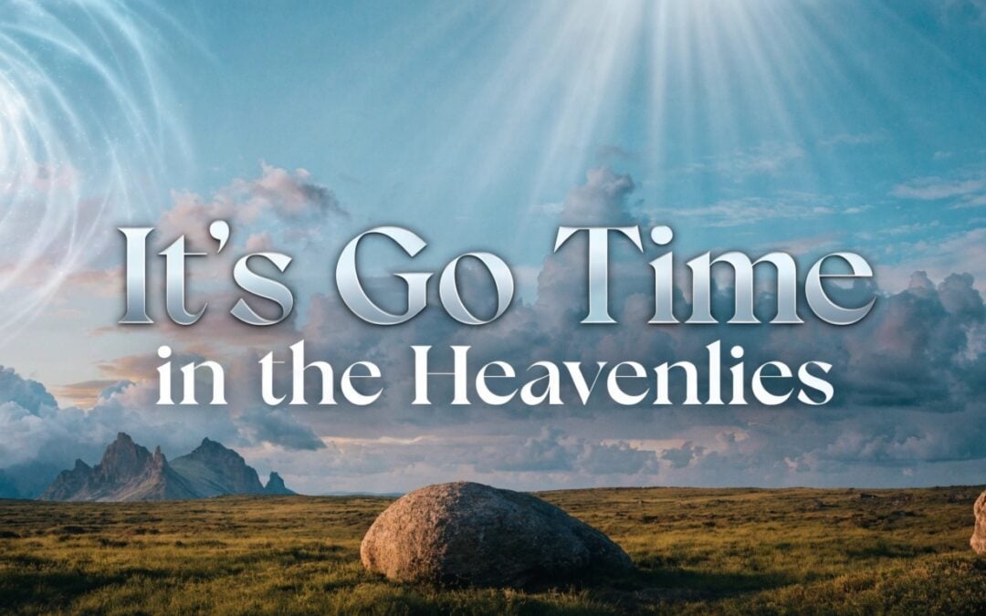 Dramatic heavenly landscape with a glowing swirling celestial portal in the blue sky, sunbeams breaking through clouds over a grassy plain with boulders and distant mountains; large text overlay reads “It’s Go Time in the Heavenlies.”