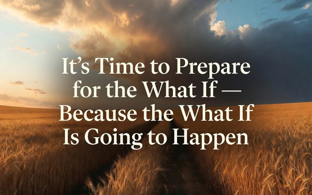 “It’s Time to Prepare for the What If Since the What If Is Going to Happen” — A Word from the Lord
