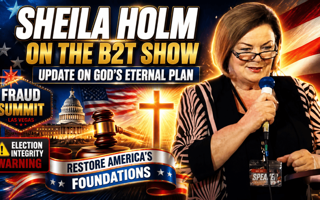 Sheila Holm on the B2T Show. Update on God&rsquo;s Eternal Plan. Fraud Summit Update. Jul 21, 2026 &mdash; B2T Show
