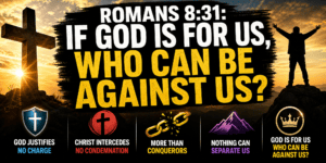 Romans 8:31: If God Is for Us, Who Can Be Against Us?